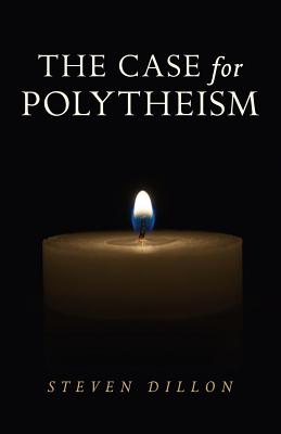 The Case for Polytheism - Steven Dillon