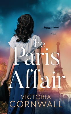 The Paris Affair: A brand new totally unputdownable and utterly emotional WW2 historical novel - Victoria Cornwall