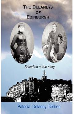 Coperta cărții 'The Delaneys of Edinburgh - Based on a True Story - Patricia Delaney Dishon'