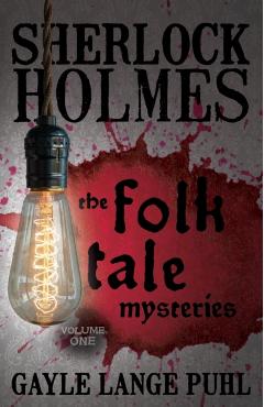 Coperta cărții 'Sherlock Holmes and The Folk Tale Mysteries - Volume 1 - Gayle Lange Puhl'