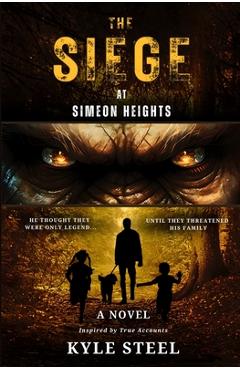 Coperta cărții 'The Siege at Simeon Heights: Bigfoot Fiction Thriller - Drama Novel - Kyle Steel'