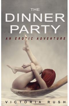 Poza produsului The Dinner Party: An Erotic Adventure (Lesbian Voyeur Erotica) - Victoria Rush