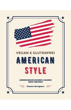 Coperta cărții 'Vegan und Glutenfrei American Style: Amerikanisch Kochen und Backen ohne Verzicht - Annette Heringmann'