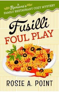 Coperta cărții 'Fusilli Foul Play: A Culinary Cozy Mystery - Rosie A. Point'