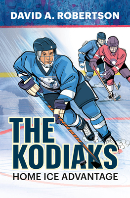The Kodiaks: Home Ice Advantage Volume 1 - David A. Robertson