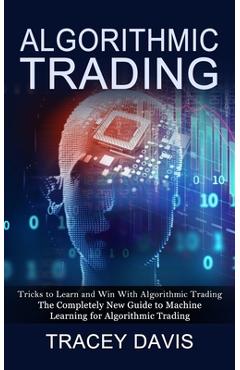 Coperta cărții 'Algorithmic Trading: Tricks to Learn and Win With Algorithmic Trading (The Completely New Guide to Machine Learning for'