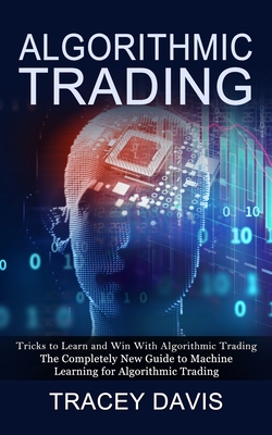 Coperta cărții 'Algorithmic Trading: Tricks to Learn and Win With Algorithmic Trading (The Completely New Guide to Machine Learning for'