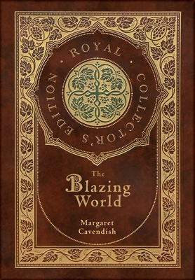 The Blazing World (Royal Collector's Edition) (Case Laminate Hardcover with Jacket) - Margaret Cavendish