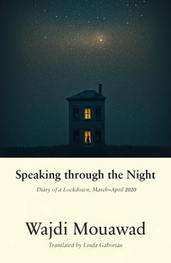 Poza produsului Speaking Through the Night: Diary of a Lockdown, March-April 2020 - Wajdi Mouawad