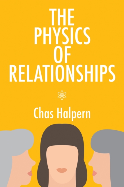 The Physics of Relationships: A Novel Volume 70 - Chas Halpern