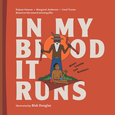 In My Blood It Runs: History. Learning. Love. Resistance - Dujuan Hoosan