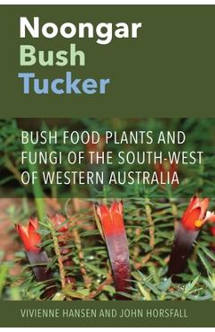 Coperta cărții 'Noongar Bush Tucker: Bush Food Plants and Fungi of the South-West of Western Australia - Vivienne Hansen'