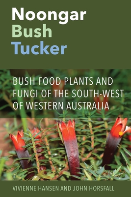 Coperta cărții 'Noongar Bush Tucker: Bush Food Plants and Fungi of the South-West of Western Australia - Vivienne Hansen'