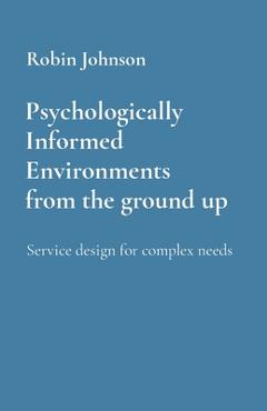 Coperta cărții 'Psychologically Informed Environments from the ground up: Service design for complex needs - Robin Johnson'