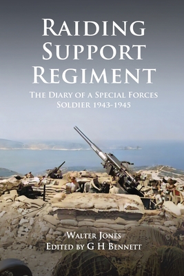Raiding Support Regiment: The Diary of a Special Forces Soldier 1943-1945 - Gh Bennett