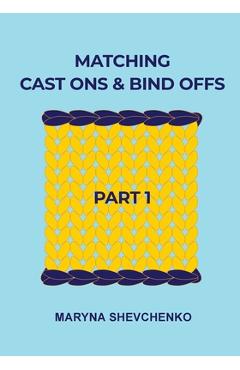 Coperta cărții 'Matching Cast Ons and Bind Offs, Part 1: Six Pairs of Methods that Form Identical Cast On and Bind Off Edges on'