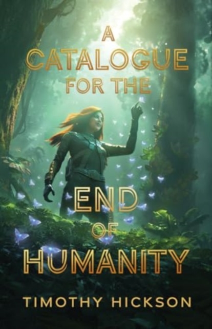 A Catalogue for the End of Humanity - Timothy Hickson