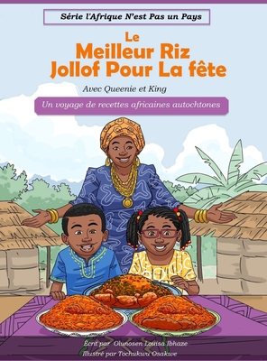 Le Meilleur Riz Jollof Pour La fête: Un voyage de recettes africaines autochtones - Olunosen Louisa Ibhaze
