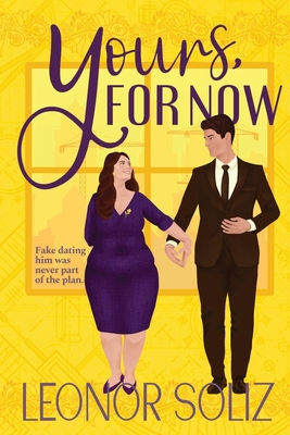 Yours, For Now: A Fake Dating, Plus Size Romance - Leonor Soliz