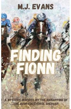 Coperta cărții 'Finding Fionn-A Mystery Inspired by the Kidnapping of the Irish Racehorse Shergar - M. J. Evans'