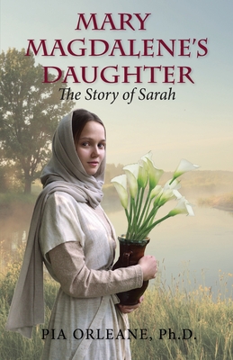 Mary Magdalene's Daughter: The Story of Sarah - Pia Orleane