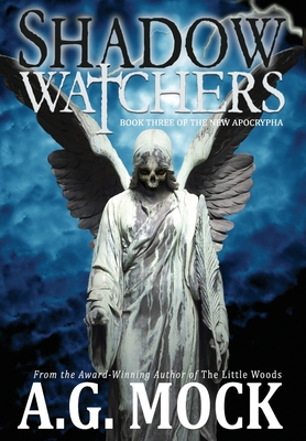 Shadow Watchers: Book Three of the New Apocrypha - A. G. Mock