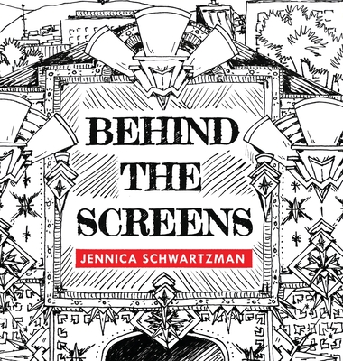 Behind the Screens - Jennica R. Schwartzman