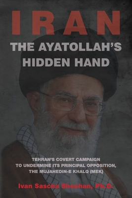 Coperta cărții 'The Ayatollah's Hidden Hand: Tehran's Covert Campaign to Undermine Its Principal Opposition, the Mujahedin-e Khalq'
