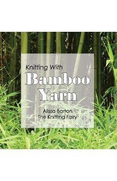 Coperta cărții 'Knitting With Bamboo Yarn - Alissa Barton'