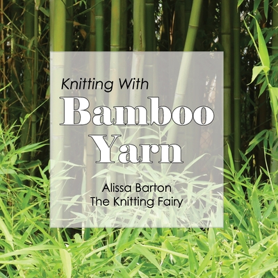 Knitting With Bamboo Yarn - Alissa Barton