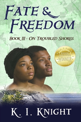 Fate & Freedom: Book III - On Troubled Shores - K. I. Knight