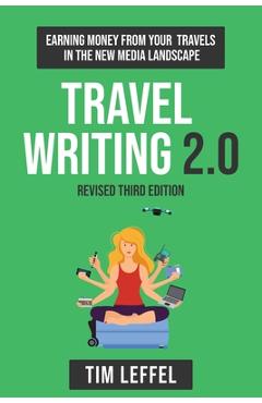 Coperta cărții 'Travel Writing 2.0 (Third Edition): Earning money from your travels in the new media landscape - Tim Leffel'