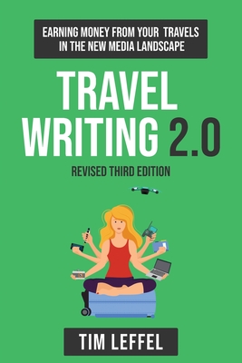Coperta cărții 'Travel Writing 2.0 (Third Edition): Earning money from your travels in the new media landscape - Tim Leffel'