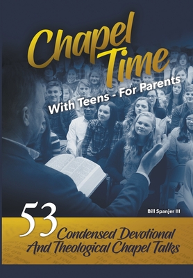 Chapel Time: With Teens - For Parents - Bill Spanjer