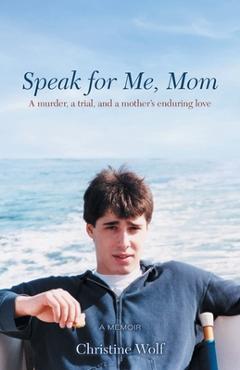 Coperta cărții 'Speak for Me, Mom: A Murder, a Trial, and a Mother's Enduring Love - Christine Wolf'