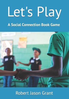 Coperta cărții 'Let's Play: A Social Connection Book Game - Robert Jason Grant'