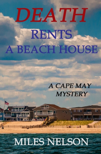 Death Rents A Beach House: A Cape May Mystery - Miles Nelson