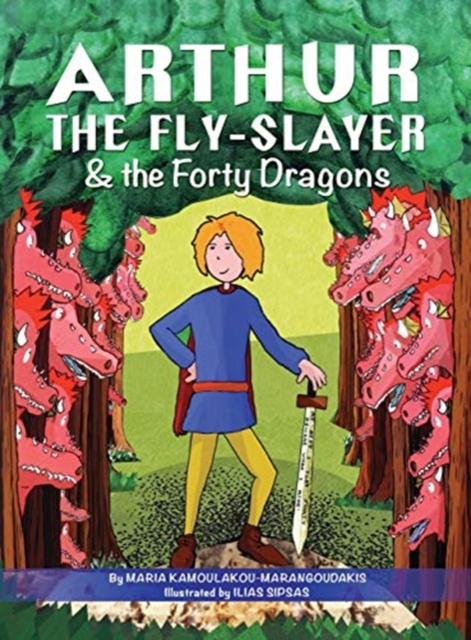 Arthur the Fly-Slayer & the Forty Dragons - Maria Kamoulakou-marangoudakis