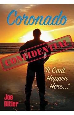 Coperta cărții 'Coronado Confidential: It Can't Happen Here - Joe Ditler'