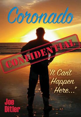 Coronado Confidential: It Can't Happen Here - Joe Ditler