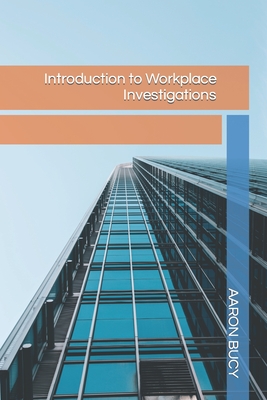 Coperta cărții 'Introduction to Workplace Investigations - Aaron J. Bucy'