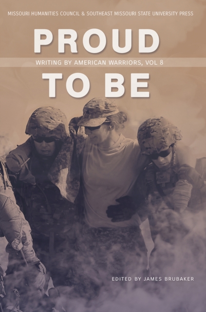 Proud to Be: Writing by American Warriors, Volume 8 Volume 8 - James Brubaker