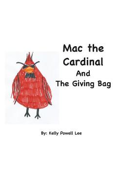 Coperta cărții 'Mac the Cardinal and The Giving Bag - Kelly Powell Lee'