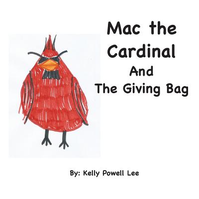 Mac the Cardinal and The Giving Bag - Kelly Powell Lee