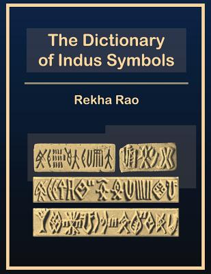 The Dictionary of Indus Symbols - Rekha Rao