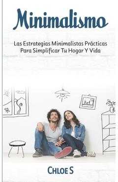 Coperta cărții 'Minimalismo: Las Estrategias Minimalistas Prácticas Para Simplificar Tu Hogar Y Vida - Chloe S'
