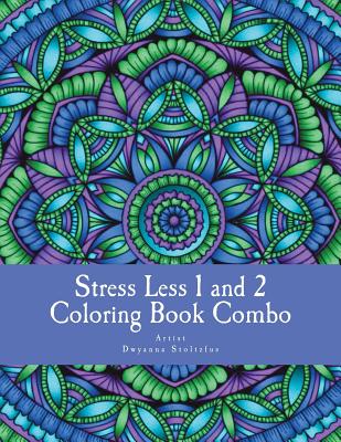 Stress Less 1 and 2 Coloring Book Combo: 60 Intricate detailed full page mandalas to color in for relaxation and stress relief - Dwyanna Stoltzfus