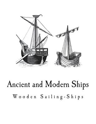 Ancient and Modern Ships: Wooden Sailing-Ships - George C. V. Holmes