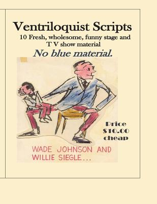 Ventriloquist Scripts: For the Stage Show Entertainer - Lawrence Wade Johnson