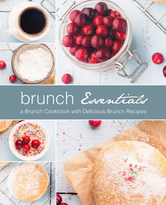 Brunch Essentials: A Brunch Cookbook with Delicious Brunch Recipes - Booksumo Press